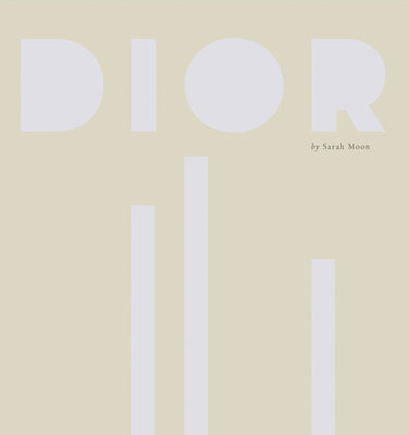 Dior by Sarah Moon - Books by Carlyle Avenue