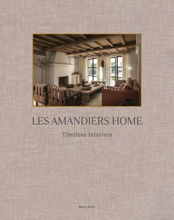 LES AMANDIERS HOME: TIMELESS INTERIORS - Books by Carlyle Avenue