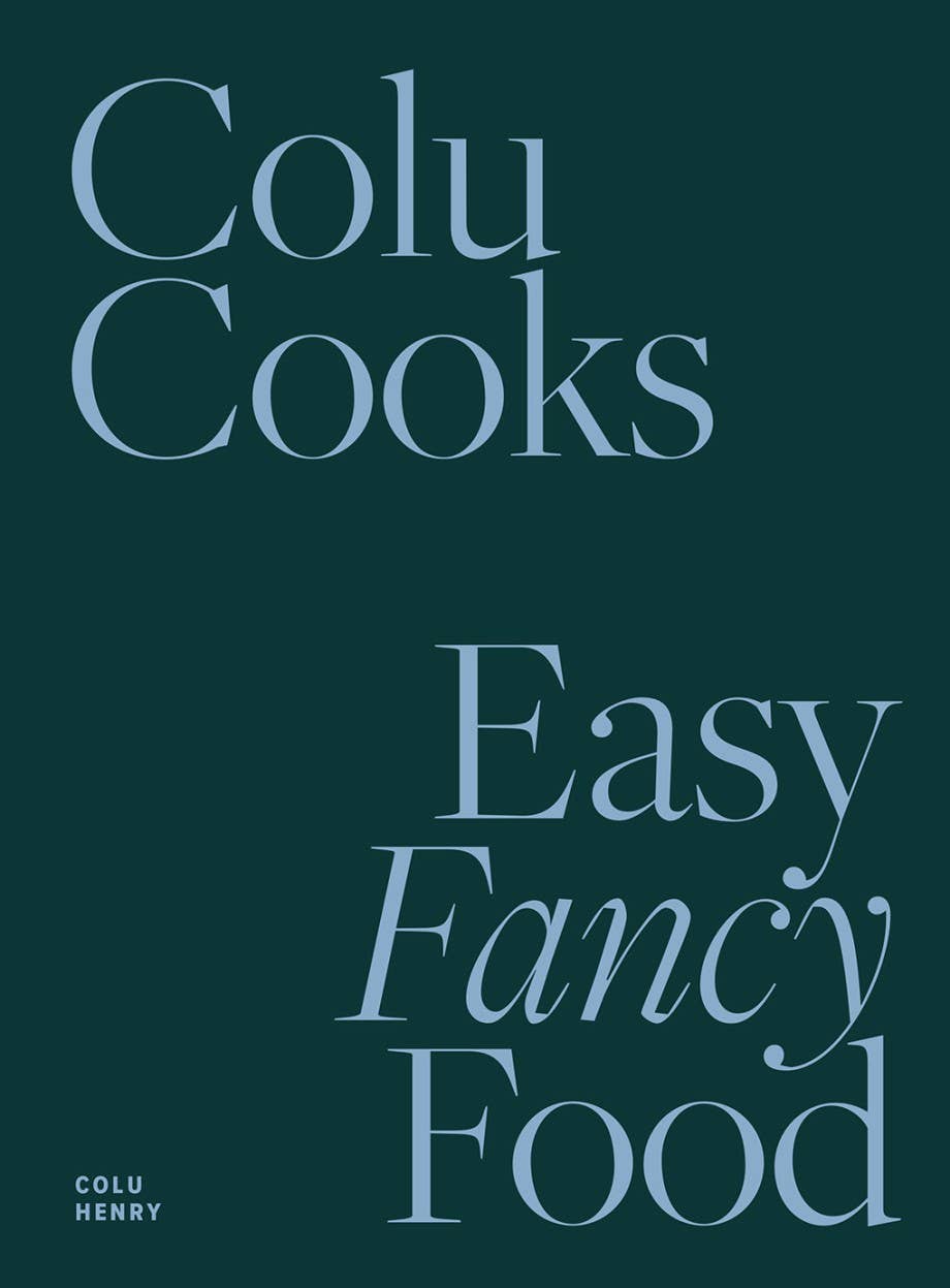 Colu Cooks: Easy Fancy Food -  by Carlyle Avenue