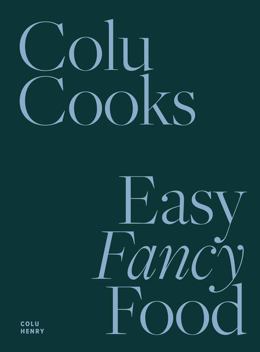 Colu Cooks: Easy Fancy Food -  by Carlyle Avenue