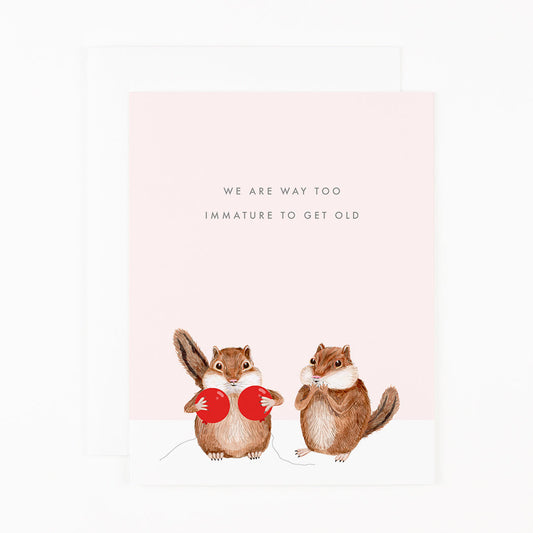 We are way too Immature to get old - Greeting Cards by Carlyle Avenue